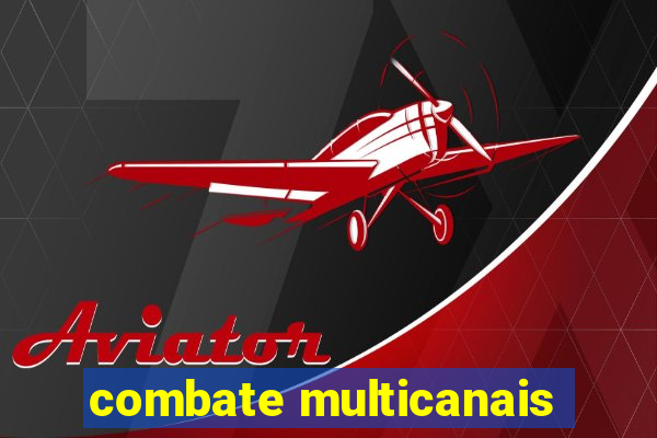 combate multicanais